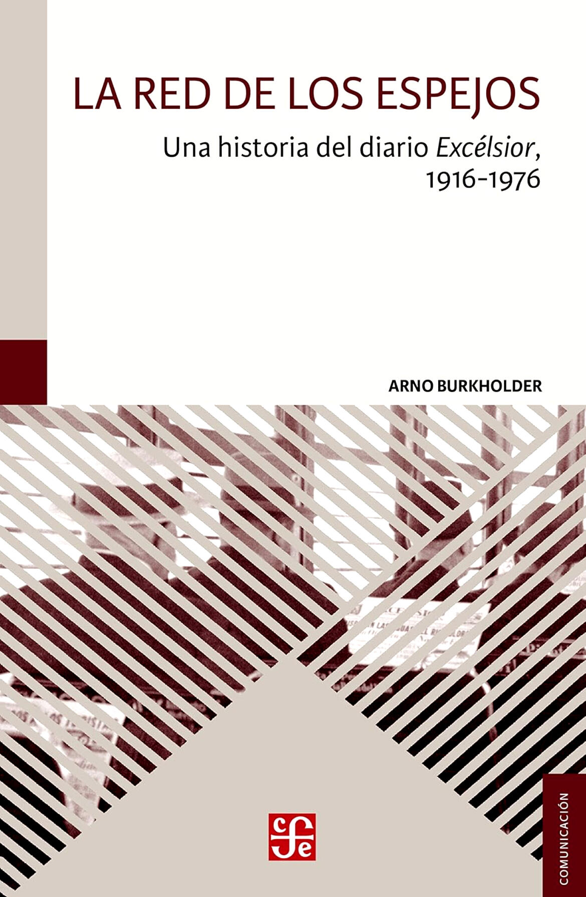 LA RED DE LOS ESPEJOS. UNA HISTORIA DEL DIARIO EXCÉLSIOR (1916-1976) La historia de uno de los diarios más importantes de México, producto de la Revolución Mexicana y de una nueva relación entre el Estado y los medios de comunicación. Una historia apasionante que comienza con el triunfo de Venustiano Carranza y termina con